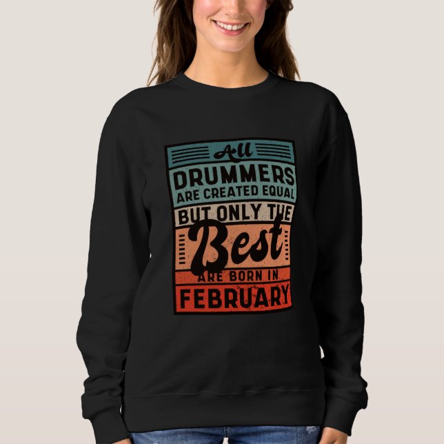 Retro Vintage Drummer Birthday February Sweatshirt (Front)