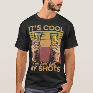 Retro Vintage Funny Its Cool I've Had Both My Shot T-Shirt