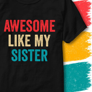Retro Vintage Funny Quote Awesome Like My Sister T-Shirt