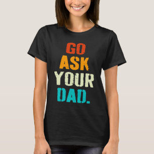 Retro Vintage Go Ask Your Dad Funny Mum Mother's D T-Shirt