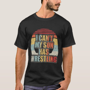 Retro Vintage I Can't My Son Has Wrestling Funny M T-Shirt