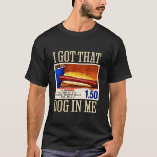 Retro Vintage I Got That Dog In Me Funny HotDog Wo T-Shirt