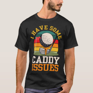 Retro Vintage I Have Some Caddy Issues Golfer T-Shirt