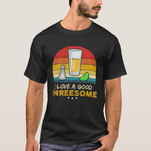Retro Vintage I Love A Good Threesome  Tequila T-Shirt