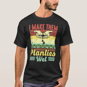 Retro Vintage I Make Them Planties Wet Plant Garde T-Shirt
