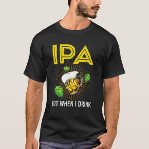 Retro Vintage IPA Lot When I Drink Beer Drinker Ok T-Shirt