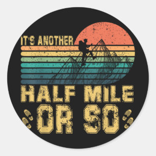 Retro Vintage Its Another Half Mile Or So Hiking A Classic Round Sticker