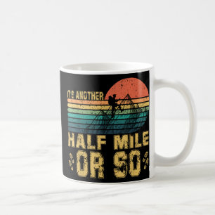 Retro Vintage Its Another Half Mile Or So Hiking A Coffee Mug