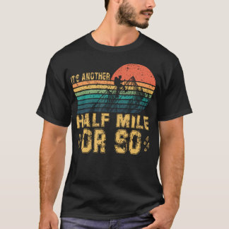 Retro Vintage It'S Another Half Mile Or So Hiking T-Shirt