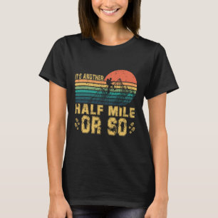 Retro Vintage It's Another Half Mile Or So Hiking T-Shirt