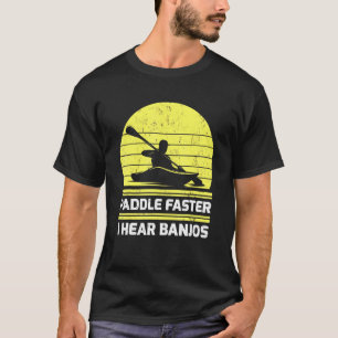 Retro Vintage Kayaking Paddle Faster I Hear Banjos T-Shirt