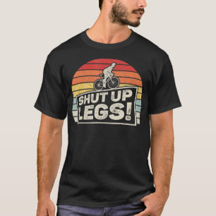 Retro Vintage Legs Shut Up Bicycle Cycling Leg Wor T-Shirt