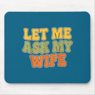 Retro Vintage Let Me Ask My Wife Funny Husband Say Mouse Pad