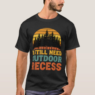 Retro vintage need outdoor recess funny sarcastic T-Shirt