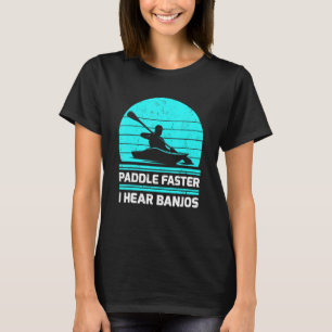 Retro Vintage Paddle Faster I Hear Banjos Kayaking T-Shirt