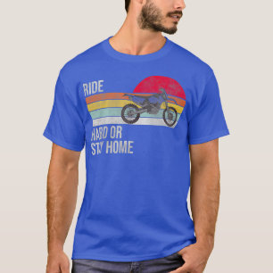 Retro Vintage Ride Hard Or Stay Home Motocross T-Shirt