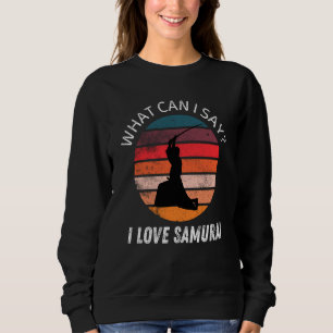 Retro Vintage Samurai What Can i Say I love Samura Sweatshirt