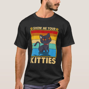 Retro Vintage Show Me Your Kitties Funny Cat Lover T-Shirt