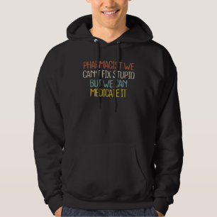 Retro Vintage Simple  Pharmacist We Can't Fix Stup Hoodie