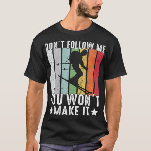 Retro Vintage Ski Dont Follow Me You Wont Make T-Shirt