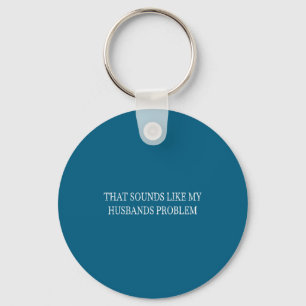 Retro vintage that sounds like my husbands problem key ring