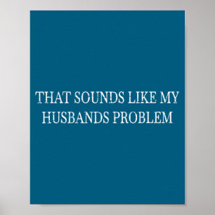 Retro vintage that sounds like my husbands problem poster