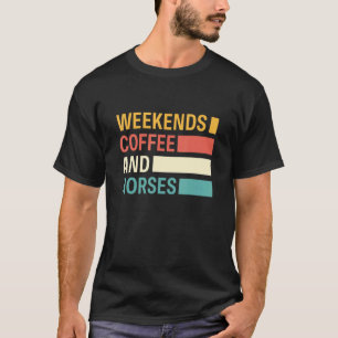 Retro Vintage Weekends Coffee And Horses Horse T-Shirt