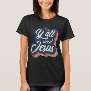 Retro Vintage Y'all Need Jesus Lover Church Christ T-Shirt
