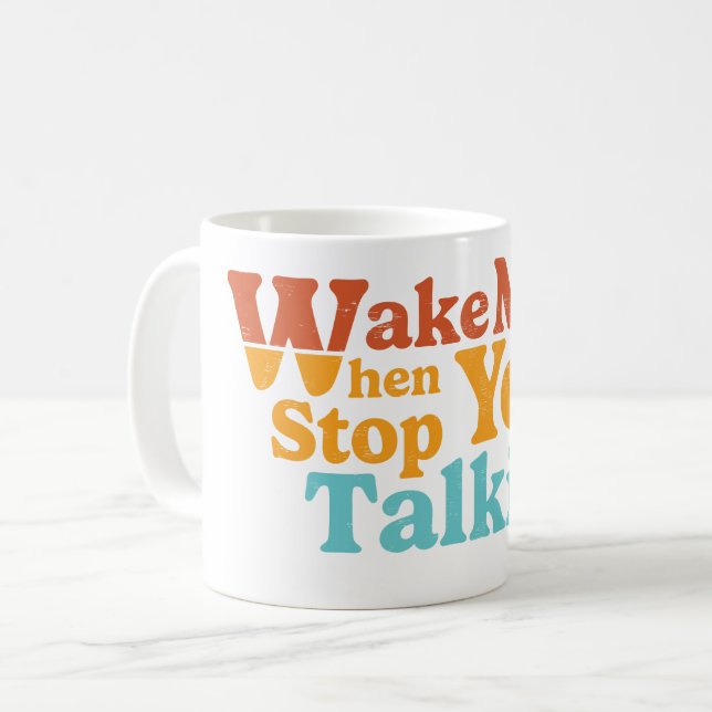 Retro Wake Me When You Stop Talking Coffee Mug (Front Left)