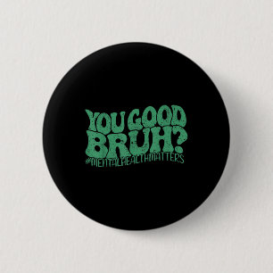 Retro We Wear Green You Good Bruh Mental Health Aw 6 Cm Round Badge