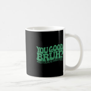 Retro We Wear Green You Good Bruh Mental Health Aw Coffee Mug