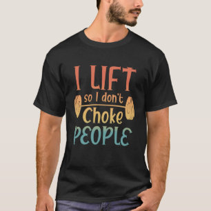 Retro Weight Lifting I Lift So I Don't Choke Peop T-Shirt