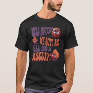 Retro Well Butter My Butt And Call Me A Biscuit T-Shirt