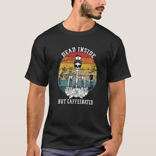 Retro When You Dead Inside But Caffeinated Coffee  T-Shirt (Front)