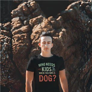 Retro.Who Needs Kids When You Have a Dog? T-Shirt
