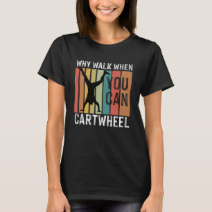 Retro Why Walk When You Can Cartwheel T-Shirt