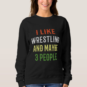 Retro Wrestling Design I Like Wrestling And Maybe Sweatshirt