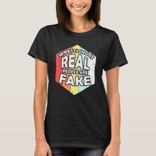 Retro Wrestling Is Real People Are Fake Wrestle Pl T-Shirt