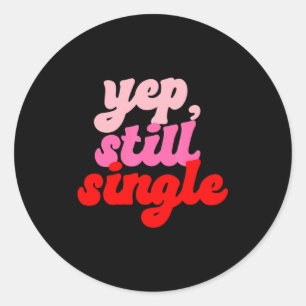 Retro Yep Still Single V Day Women Valentines Day Classic Round Sticker