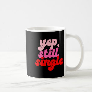 Retro Yep Still Single V Day Women Valentines Day  Coffee Mug