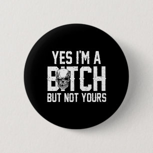 Retro Yes Im A Btch But Not Yours Funny Skull 6 Cm Round Badge