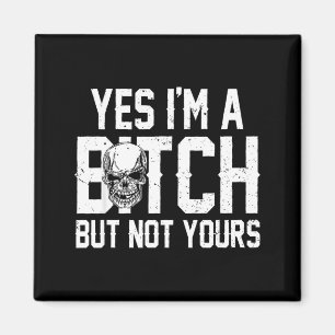 Retro Yes Im A Btch But Not Yours Funny Skull Magnet