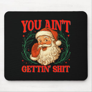 Retro You Ain't Getting Funny Santa Christmas Humo Mouse Pad