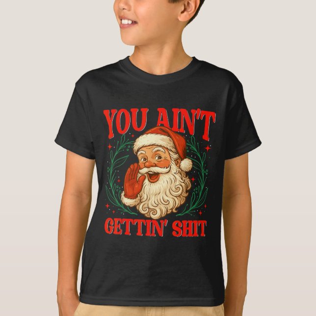 Retro You Ain't Getting Funny Santa Christmas Humo T-Shirt (Front)