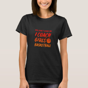 Retro You Don't Scare Me I Coach Girls Basketball  T-Shirt