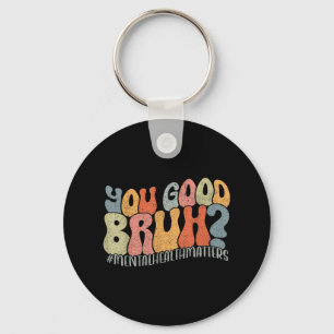 Retro You Good Bruh Groovy Mental Health S Awarene Key Ring