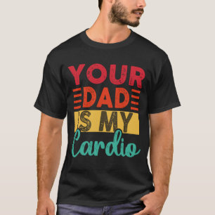 Retro Your Dad Is My Cardio  Vintage Workout Gym D T-Shirt
