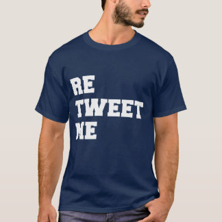RETWEET ME T-Shirt