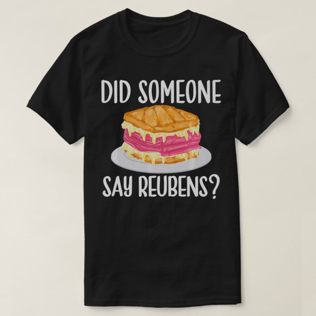 Reuben Sandwich Lover, Did Someone Say Reubens Foo T-Shirt (Design Front)