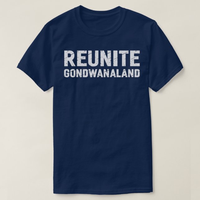 Reunite Gondwanaland Funny Geology Geologist Scien T-Shirt (Design Front)